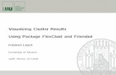 Visualizing Cluster Results Using Package FlexClust and ... · Visualizing Cluster Results Using Package FlexClust and Friendsd Friedrich Leisch University of Munich useR!, Rennes,