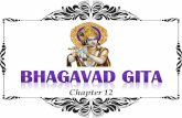 13 - Gita - Chapter 12 · a) Sri Bhagavan Uvacha : • Lord Krishna said. b) Aveshya Manah Mayi Upetah Paraya Sraddhaya : • Fixing the Mind upon Me with great faith. c) Te Nityayuktah