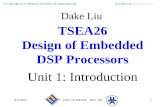TSEA26 Design of Embedded DSP Processors · – Learn firmware (kernel) design basic skills • After completing the course we will – Design a simple processor, know embedded systems,