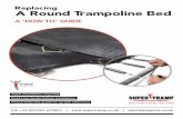 Replacing your round bed - supertramp.co.uk · Replacing A Round Trampoline Bed 1 First, you will need to remove your old bed from the trampoline. Begin by removing a spring from