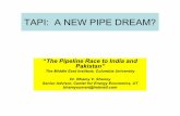 TAPI: A NEW PIPE DREAM?harriman.columbia.edu/files/harriman/Eurasian Pipelines – Road to Peace, Development...TAPI: A NEW PIPE DREAM? or A New Gas Great Game? • India should have