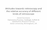 Attitudes towards retinoscopy and the relative accuracy of ...Attitudes towards retinoscopy and the relative accuracy of different kinds of retinoscope Derek Dunstone Optometry Practice,