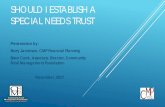 SHOULD I ESTABLISH A SPECIAL NEEDS TRUST · Joinder and Trust Documents on website () • Must have your own attorney assist you • Submit documents with payment/deposit • Should