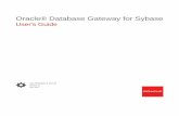 User's Guide Oracle® Database Gateway for Sybase1 Introduction to the Oracle Database Gateway for Sybase 1.1 Overview of Oracle Database Gateways 1-1 1.2 About Heterogeneous Services