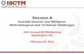 Session 4 - ISCTM · 2017-10-26 · Session 4 Suicidal Ideation and Behavior: Methodological and Technical Challenges . ... (C-SSRS) • Alternatives to the C -SSRS – InterSePT