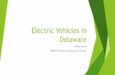 Electric Vehicles in Delaware...Electric Vehicles While electricity production still emits greenhouse gasses, electric vehicles reduce greenhouse gases by up to 5,790 lbs. annually.