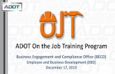 ADOT On the Job Training Program · 2020-01-21 · OJT Project Completion . Submitted within 60 business days of completion of training BECO reviews to determine compliance . OJT