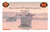 Non Line Of Sight-Launch System · 2017-05-30 · Non Line Of Sight-Launch System (NLOS-LS) PAM Overview. CURRENT FUTURE Yes Semi-Active Laser Yes Semi-Active Laser EXTERNAL DESIGNATION