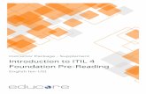 Introduction to ITIL 4 Foundation Pre- Reading ... · ITIL 4 provides guidance required to address new service management challenges and utilize the potential of modern technology.