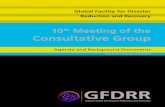 10th Consultative Group - GFDRR...4 / 10th Meeting of the Consultative Group Annex A: Summary of Discussions 9th Consultative Group Meeting Washington D.C., USA, October 6 th – 7