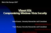 Vboot Kit: Compromising Windows Vista Security...Black Hat Europe 2007 Vboot Kit: Compromising Windows Vista Security Nitin Kumar , Security Researcher and Consultant nitin.kumar@nvlabs.in