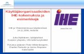 Käyttäjäorganisaatioiden IHE-kokemuksia ja esimerkkejä - HL7 · 2017-06-30 · f 1 Käyttäjäorganisaatioiden IHE-kokemuksia ja esimerkkejä IHE ja Yhteentoimivuus käytännössä
