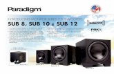 SUB 8, SUB 10 SUB 12 - Paradigm Electronics Inc....SUB 8, SUB 10 & SUB 12 • A compact footprint (check out the diminutive SUB 8) without compromising bass output or bass extension.