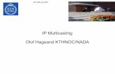 IP Multicasting Olof Hagsand KTHNOC/NADA · Prime architect: Steve Deering Group addresses (class D) Exploits multicast-capable networking hardware if available Best-effort delivery