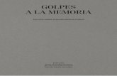GOLPES A LA MEMORIA · 2020-01-13 · dejar de mencionar al pintor y fotógrafo Mario Toral, a las fotógra- ... tervenciones de Marco Ensignia y Hernán Cuevas son trabajos que ...