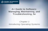 A+ Guide to Software: Managing, Maintaining, and ......A+ Guide to Software Linux (cont’d.) •Shell –Relates to the user and to applications •First Linux, Unix shells –Commands