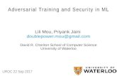 Lili Mou, Priyank Jaini doublepower.mou@gmailAdversarial Training and Security in ML Lili Mou, Priyank Jaini doublepower.mou@gmail.com David R. Cheriton School of Computer Science
