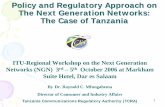 Policy and Regulatory Approach on The Next Generation Networks: The Case … · 2006-10-10 · 1 Policy and Regulatory Approach on The Next Generation Networks: The Case of Tanzania