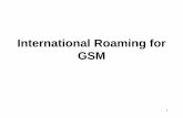 International Roaming for GSM - National Tsing Hua Universitywmnet.cs.nthu.edu.tw/.../International_roaming_for_gsm.pdf · 2013-05-23 · 4 Introduction GSM supports roaming services