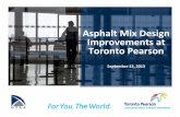 Asphalt Mix Design Improvements at Toronto Pearson · Asphalt Mix Design Development con’t •Since Year 2000, Performance Grade (PG) asphalt began to replace the Penetration Grade