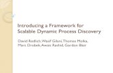 Introducing a Framework for Scalable Dynamic Process Discovery€¦ · Introducing a Framework for Scalable Dynamic Process Discovery David Redlich, Wasif Gilani, Thomas Molka, Marc