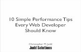 10 Simple Performance Tips Every Web Developer Should Know 10 Simple Performance Tips Every Web Developer Should Know. Christopher M. Judd President/Consultant of leader Columbus Developer
