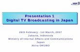 Presentation 1 Digital TV Broadcasting in Japan · 2014-12-12 · 2 Process of Digitization of Terrestrial Television Broadcasting MICMIC 1999 ・Technical Standards for DTTB were