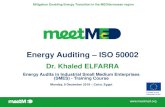 Energy Auditing – ISO 50002 · 2019-12-16 · Mitigation Enabling Energy Transition in the MEDiterranean region Energy Auditing – ISO 50002 Dr. Khaled ELFARRA Energy Audits in
