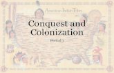 Conquest and Colonization...•“War of Conquest” –using horses, canons, steel and trained dogs - hundreds of Taino killed on Hispaniola •Slaves taken to work on plantations