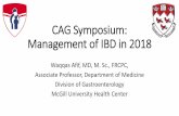CAG Symposium: Management of IBD in 2018 · CAG Symposium: Management of IBD in 2018 Waqqas Afif, MD, M. Sc., FRCPC, Associate Professor, Department of Medicine . Division of Gastroenterology