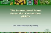 The International Plant Protection Convention (IPPC)€¦ · The International Plant Protection Convention (IPPC) Pest Risk Analysis (PRA) Training. Outline •The Convention (IPPC)