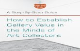 How to Establish Gallery Value in the Minds of Art Collectors · 2018-06-28 · qualified art collectors and helping your art gallery stand out as a dealer who is a trusted asset