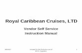 Royal Caribbean Cruises, LTD...6/6/2017 Created for the Exclusive use of RCCL Suppliers 1 Royal Caribbean Cruises, LTD Vendor Self Service . Instruction Manual