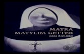 MATKA MATYLDA GETTER · 2019-03-25 · matka, Matylda Getter, której takt, równowaga połączona z wielką dobrocią, wykwintna elegancja, czarujący wdzięk, łączyły się z
