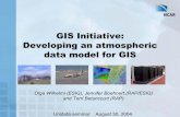 GIS Initiative: Developing an atmospheric data …...GIS Initiative: Developing an atmospheric data model for GIS Olga Wilhelmi (ESIG), Jennifer Boehnert (RAP/ESIG) and Terri Betancourt