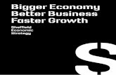 Bigger Economy Better Business Faster Growth€¦ · 2 3 Bigger Economy Better Business Faster Growth Introduction Sheffield is a creative, inventive and energetic city. It is one