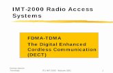 IMT-2000 Radio Access Systems · 2009-02-24 · IMT-2000 Radio Access Systems FDMA-TDMA The Digital Enhanced Cordless Communication (DECT) ... UMTS core, cdma2000, IP (xDSL, CATV,