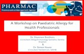 A Workshop on Paediatric Allergy for Health Professionals · A Workshop on Paediatric Allergy for Health Professionals Dr. Shannon Brothers (Consultant Allergy/Immunology Specialist,