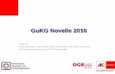 GuKG Novelle 2016 · 2016-09-16 ·  GuKG Novelle 2016 Erstellt von: Gerold Gassenbauer, Mag. Alexander Gratzer, Mag.a Cathrine Grigo, Mag.a Angelika Hais, DGKS Mag.a Daniela ...