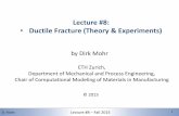 Lecture #8: Ductile Fracture (Theory & Experiments)...D. Mohr 2/15/2016 Lecture #8 –Fall 2015 2 2 2 151-0735: Dynamic behavior of materials and structures Ductile Fracture (continuation