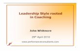 Leadership Style rooted in Coaching · Leadership Style rooted in Coaching 1  John Whitmore 29th April 2010