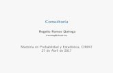 Consultor´ıa - CIMATjortega/MaterialDidactico... · 2017-05-10 · Consultor´ıa Rogelio Ramos Quiroga rramosq@cimat.mx Maestr´ıa en Probabilidad y Estad´ıstica, CIMAT 27 de