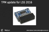 TPM update for LSS 2016 - events.static.linuxfound.org · 2 TPM in a nutshell 2 Industry standard for cryptographic co-processors by Trusted Computing Group. Provides capabilities