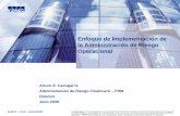 Enfoque de Implementación de la Administración de Riesgo Operacional · 2012-07-10 · • Enfoque de Riesgo Operacional • Integración con la gestión diaria del negocio •