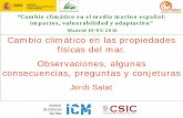Cambio climático en las propiedades físicas del mar ... · PDF file Observaciones, algunas consecuencias, preguntas y conjeturas . Jordi Salat “Cambio climático en el medio marino