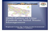 Draft Policy of Uttar Pradesh on Solid Waste …rcueslucknow.org/SmartCity/UP_6.5.2017.pdfDraft Policy of Uttar Pradesh on Solid Waste Management Regional Centre for Urban & Environmental