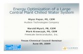 Energy Optimization of a Large Central Plant Chilled Water ... · Energy Optimization of a Large Central Plant Chilled Water System Riyaz Papar, PE, CEM Hudson Technologies Company