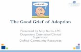 The Good Grief of Adoption · PDF file • Children fear re-occurrence of pain of losses and will avoid intimacy. • Adults who can show support of a child’s emotions as the child