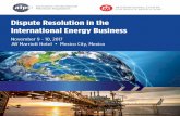 Dispute Resolution in the International Energy Business€¦ · Dispute Resolution in the International Energy Business November 9 - 10, 2017 JW Marriott Hotel • Mexico City, ...