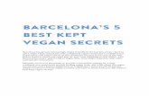 Barcelona’s Best Kept Vegan Secrets · 2016-04-22 · Barcelona’s 5 Best Kept Vegan Secrets Barcelona has grown increasingly vegan-friendly in the last few years – back in 2011